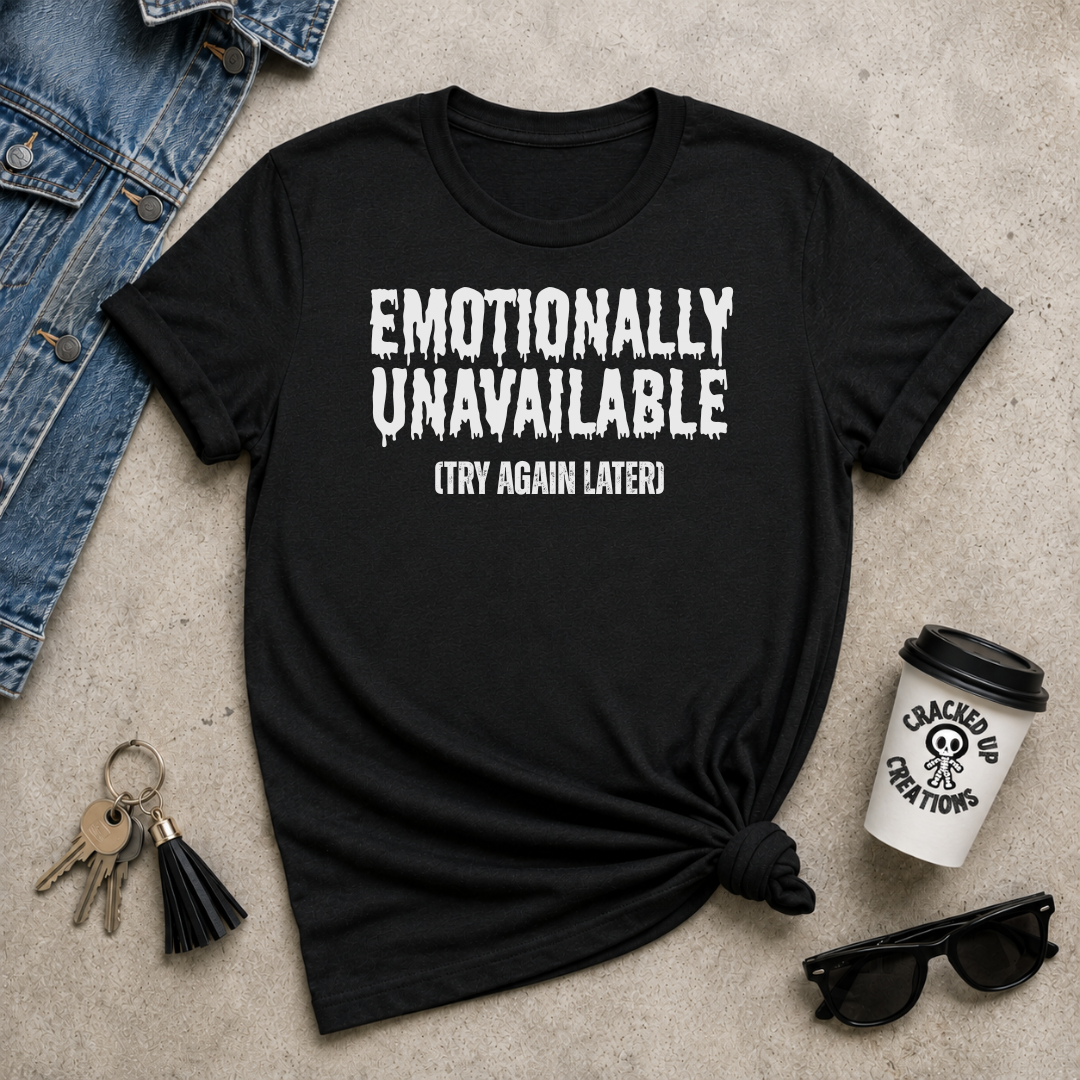 Emotionally Unavailable (Try Again Later)