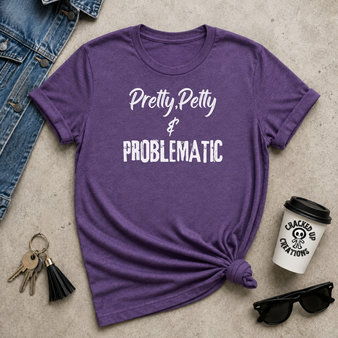 Pretty, Petty & Problematic