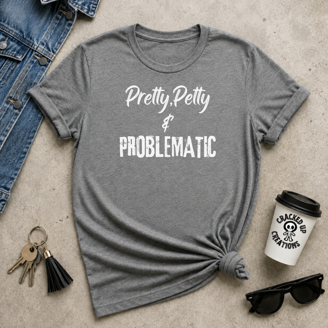 Pretty, Petty & Problematic