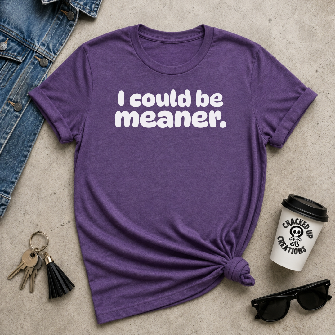 I Could Be Meaner
