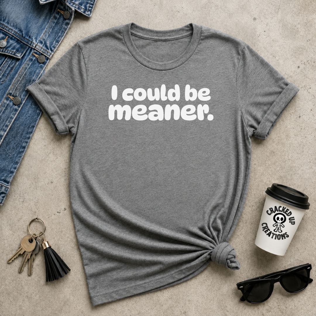 I Could Be Meaner
