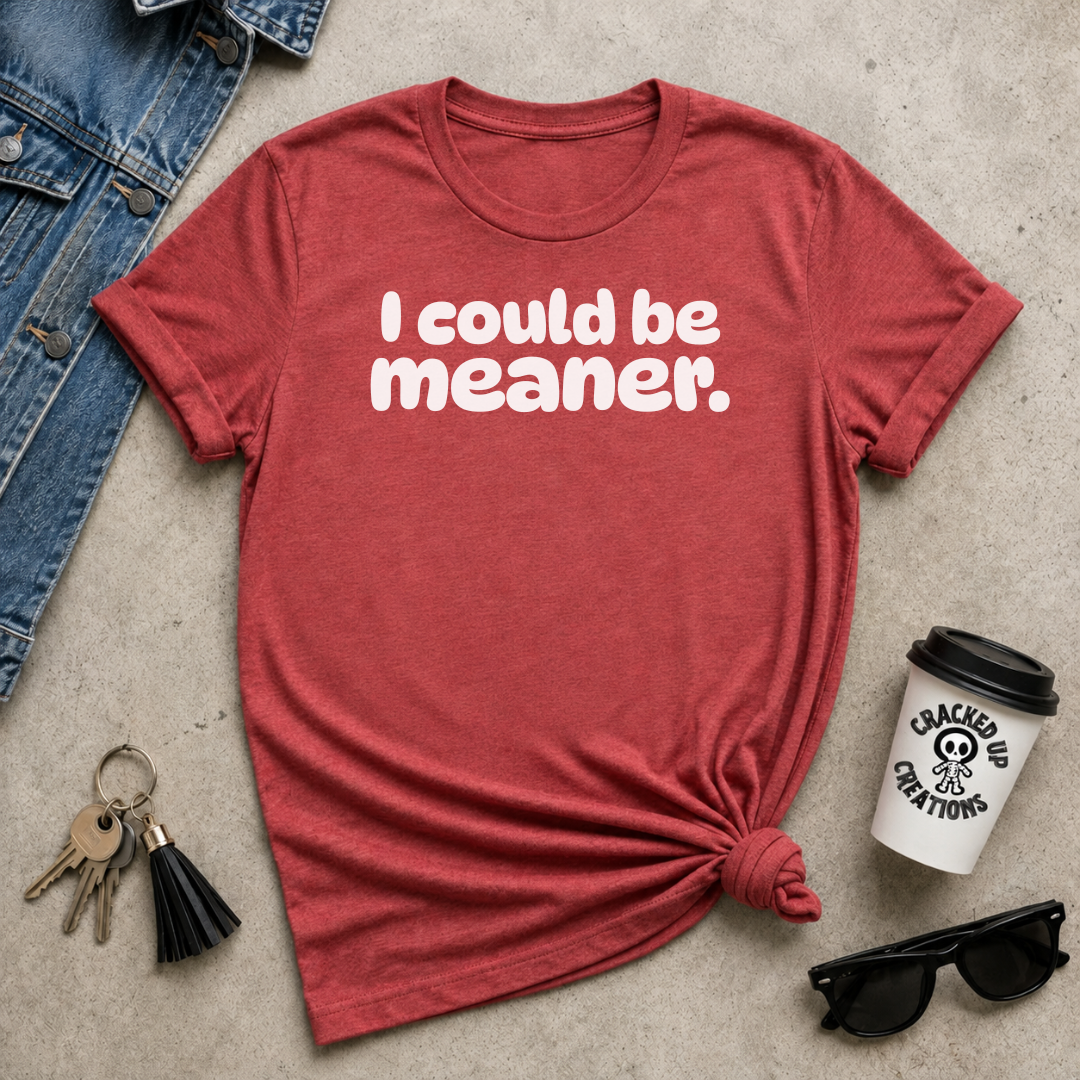 I Could Be Meaner