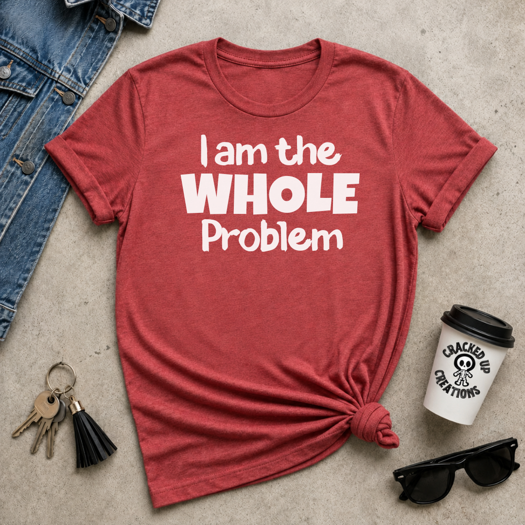 I Am The WHOLE Problem
