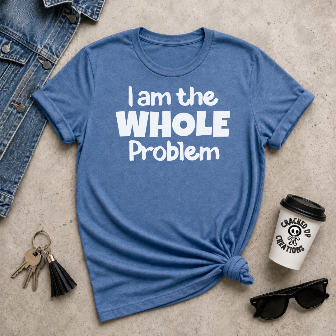 I Am The WHOLE Problem