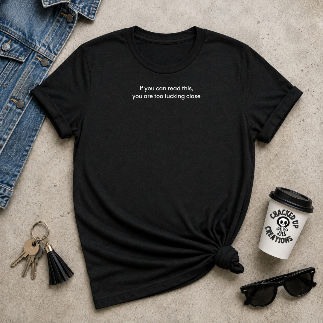 If You Can Read This, You Are Too Fucking Close