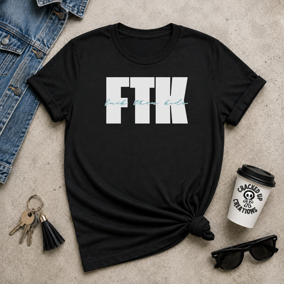 FTK (F*ck Them Kids)
