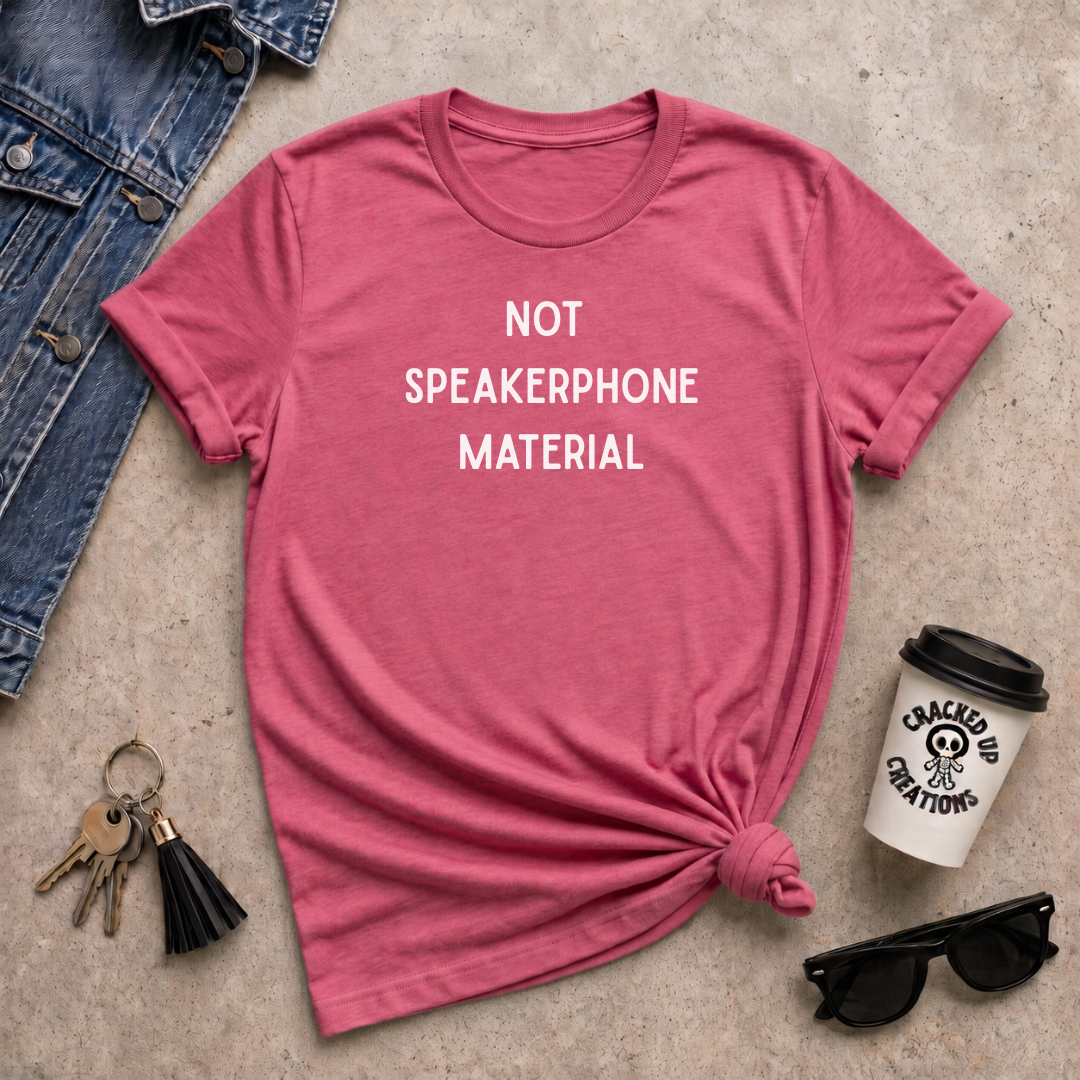 Not Speakerphone Material