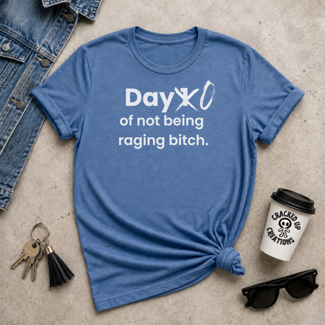 Day 0 of Not Being a Raging Bitch