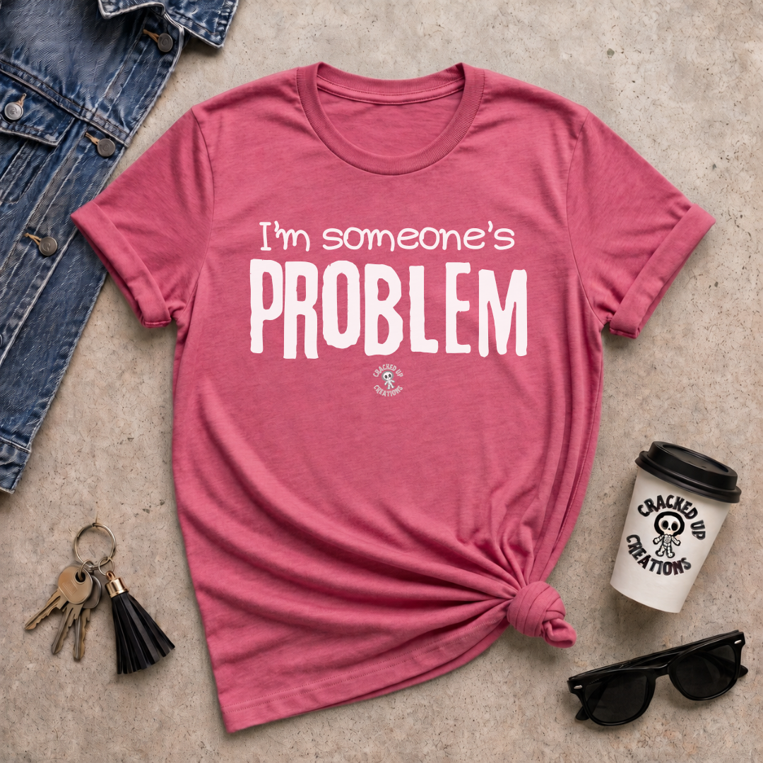 I'm Someone's Problem