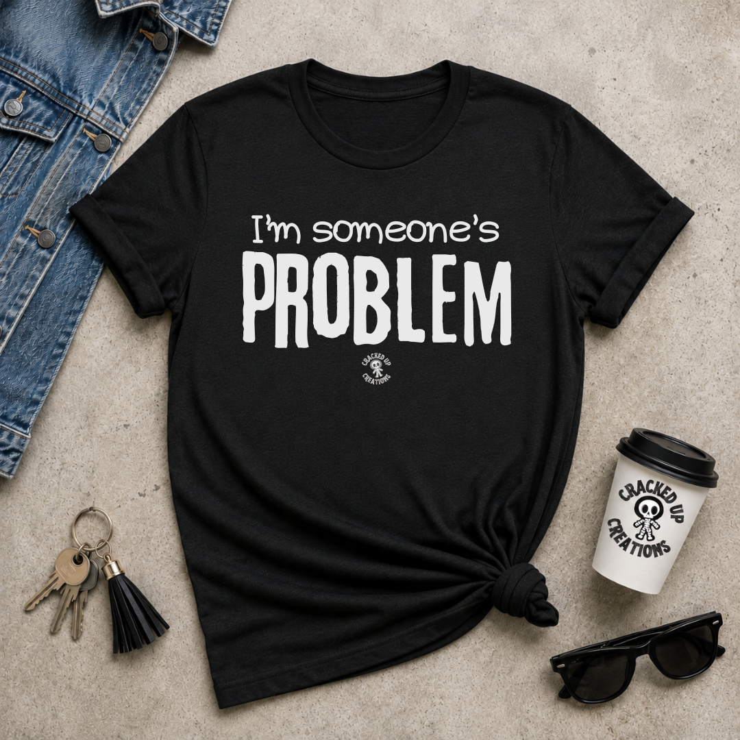 I'm Someone's Problem