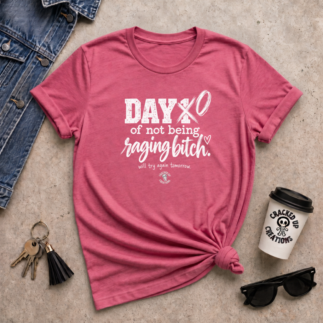 Day 0 of Not Being a Raging Bitch