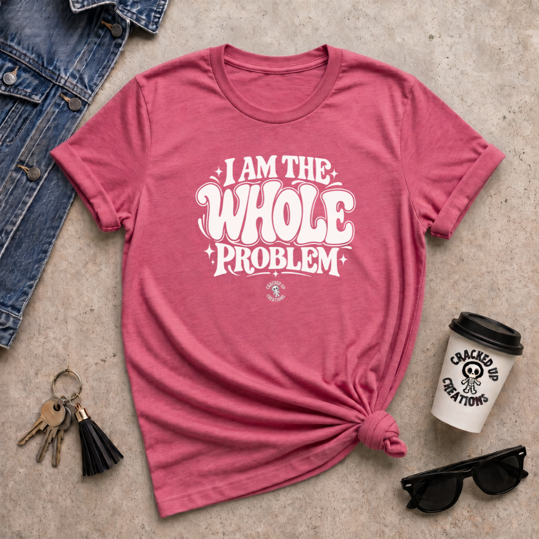 I Am The WHOLE Problem