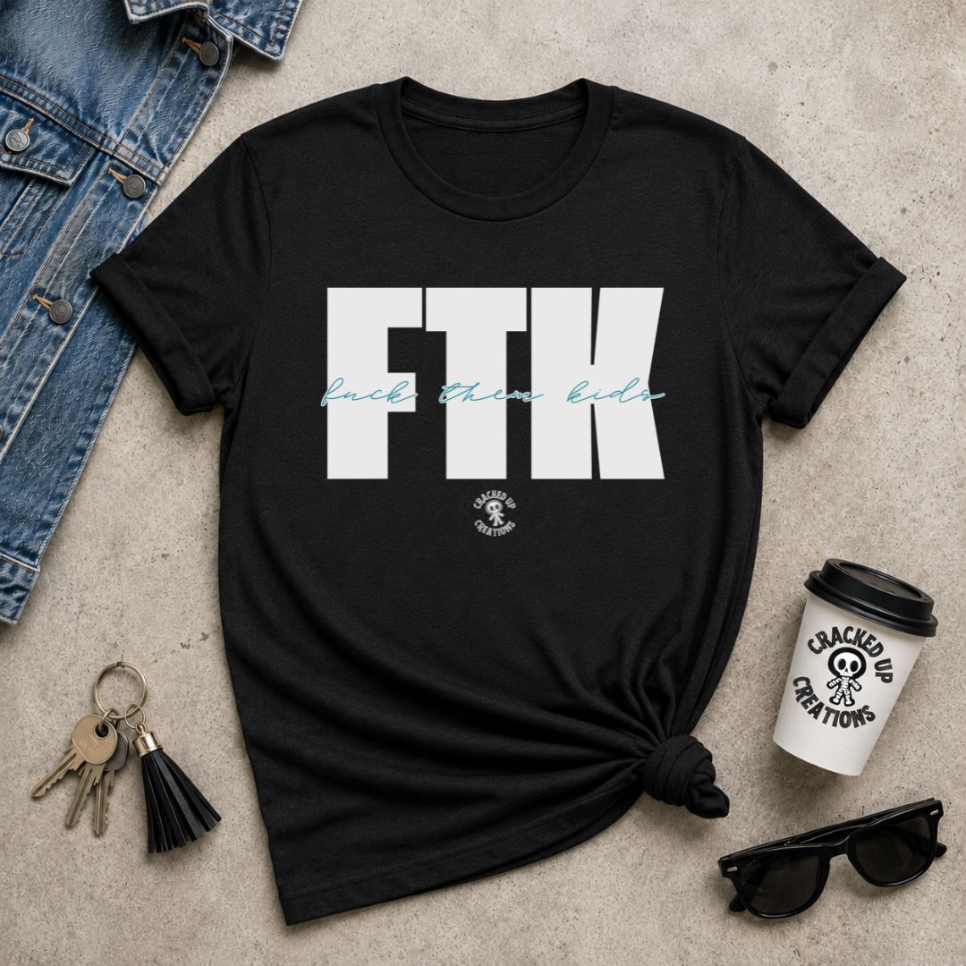 FTK (F*ck Them Kids)