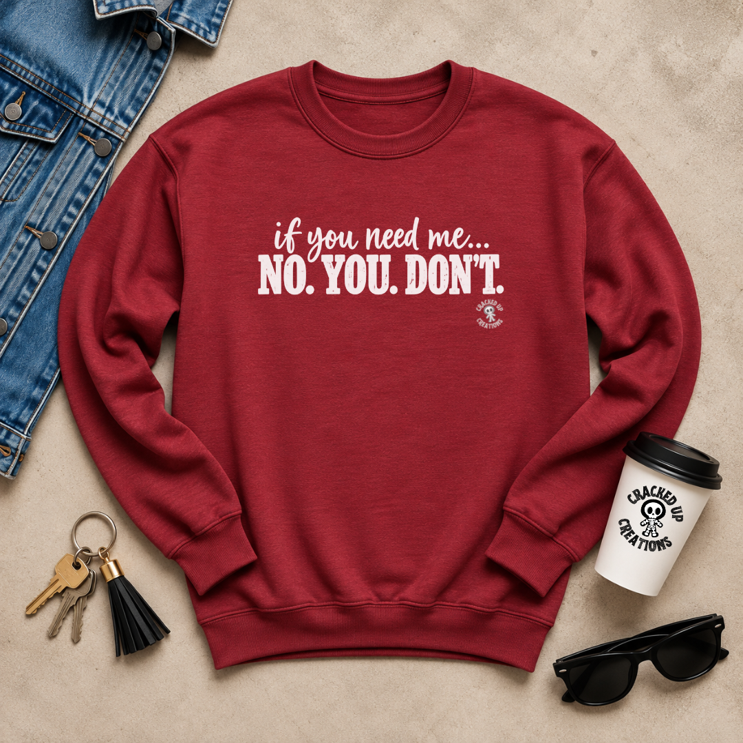 If You Need Me No You Don’t Crewneck