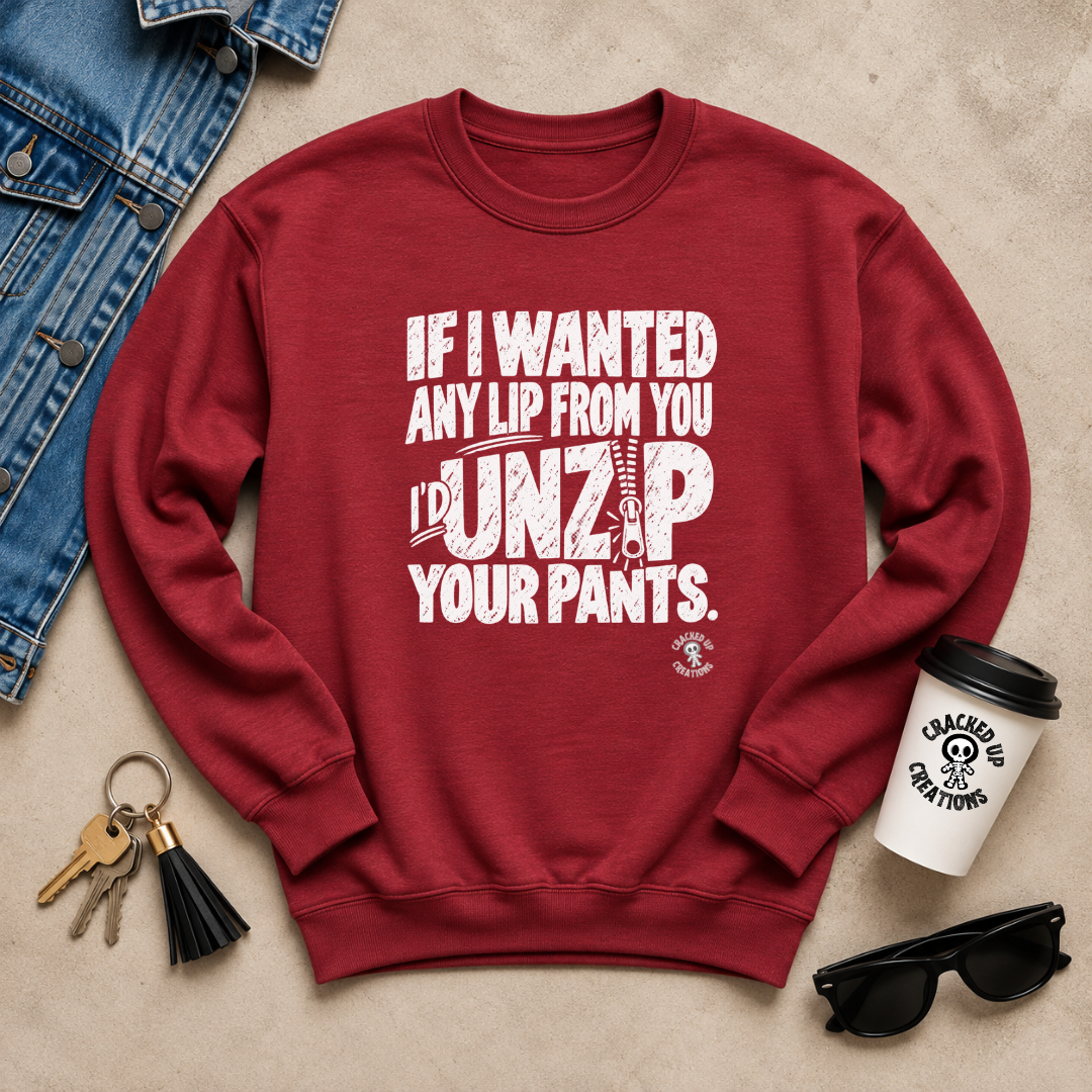 If I Wanted Any Lip From You Crewneck Sweatshirt