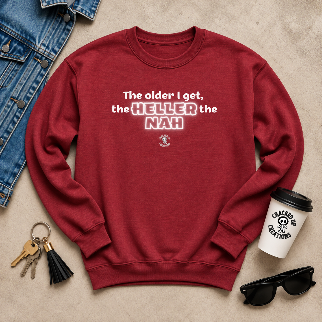 The Older I Get, the Heller the Nah Crewneck