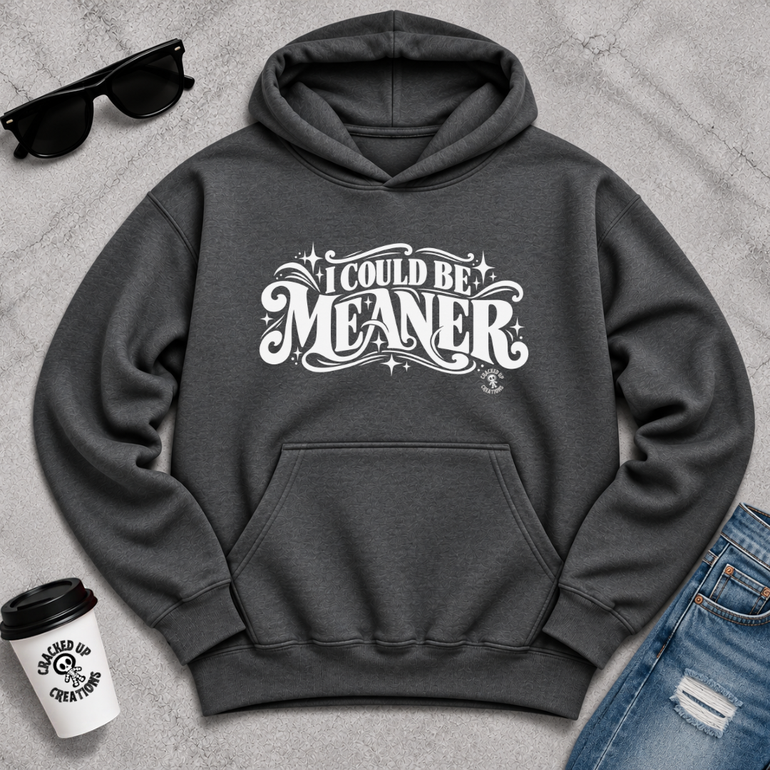 I Could Be Meaner Hoodie