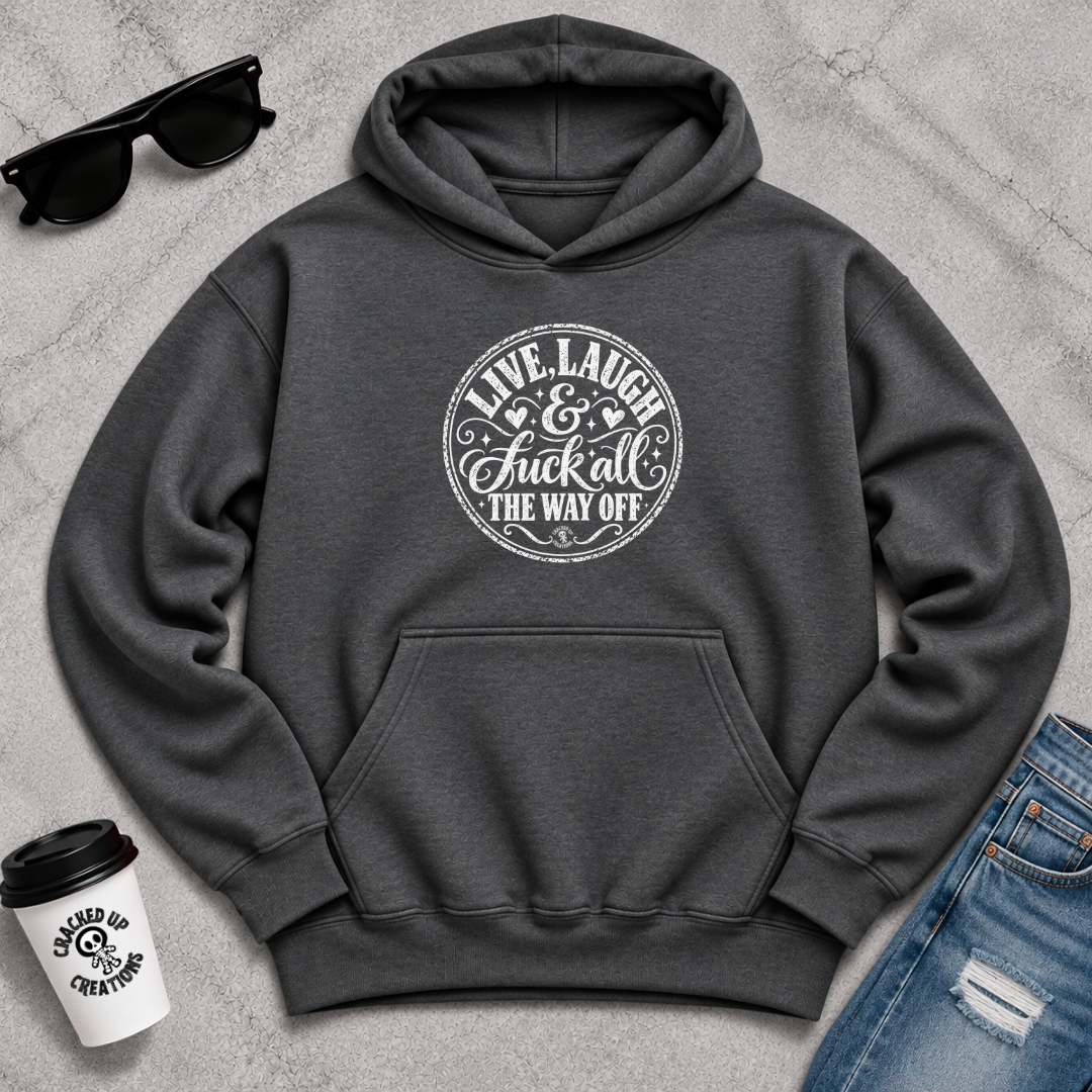 Live, Laugh, & Fuck Off Hoodie