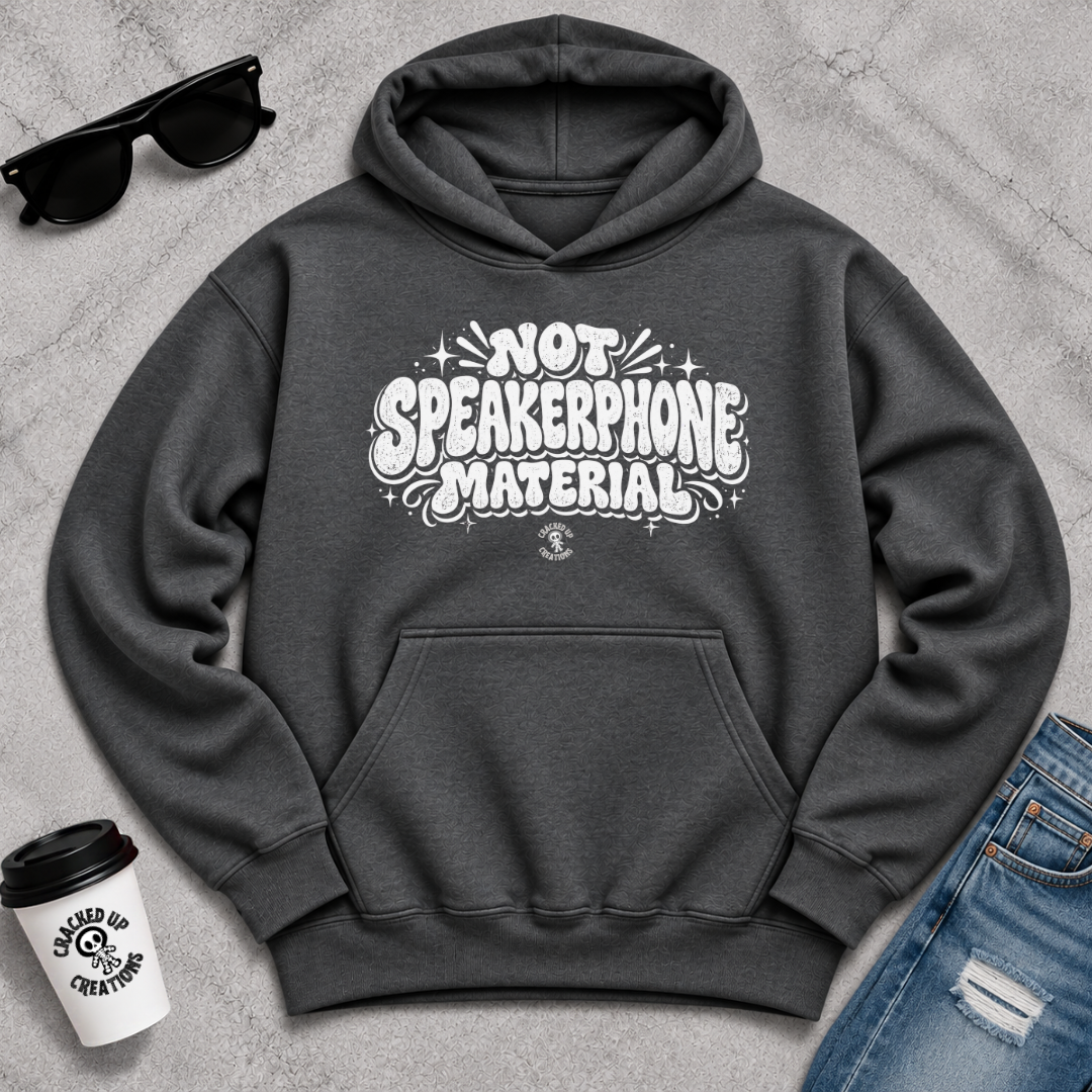 Not Speakerphone Material Hoodie